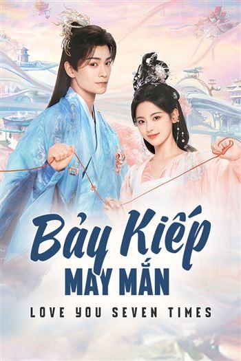 Watch Bảy Kiếp May Mắn - Love You Seven Times
